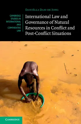 Dam-de Jong |  International Law and Governance of Natural Resources in Conflict and Post-Conflict Situations | Buch |  Sack Fachmedien