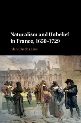 Kors |  Naturalism and Unbelief in France, 1650-1729 | Buch |  Sack Fachmedien