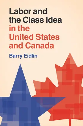 Eidlin |  Labor and the Class Idea in the United States and Canada | Buch |  Sack Fachmedien