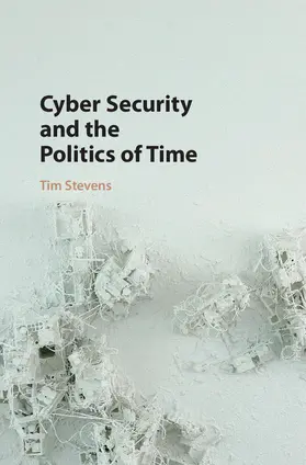 Stevens |  Cyber Security and the Politics of Time | Buch |  Sack Fachmedien