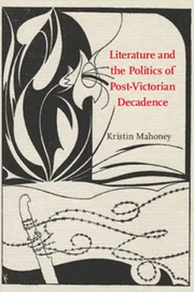 Mahoney |  Literature and the Politics of Post-Victorian Decadence | Buch |  Sack Fachmedien
