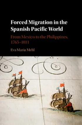Mehl | Forced Migration in the Spanish Pacific World | Buch | 978-1-107-13679-3 | www2.sack.de