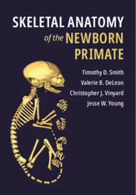 Smith / DeLeon / Vinyard | Skeletal Anatomy of the Newborn Primate | Buch | 978-1-107-15269-4 | sack.de