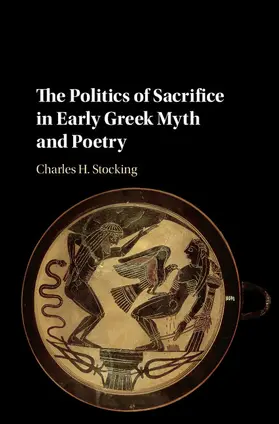 Stocking |  The Politics of Sacrifice in Early Greek Myth and Poetry | Buch |  Sack Fachmedien