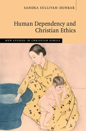 Sullivan-Dunbar |  Human Dependency and Christian Ethics | Buch |  Sack Fachmedien