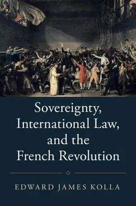 Kolla |  Sovereignty, International Law, and the French Revolution | Buch |  Sack Fachmedien