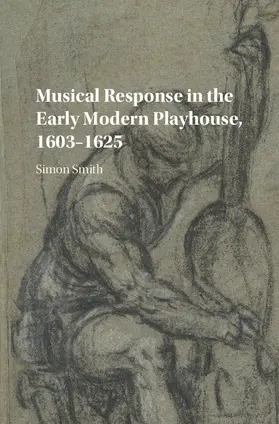 Smith |  Musical Response in the Early Modern Playhouse, 1603-1625 | Buch |  Sack Fachmedien