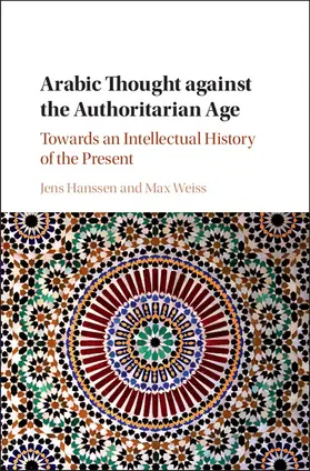 Hanssen / Weiss |  Arabic Thought against the Authoritarian Age | Buch |  Sack Fachmedien