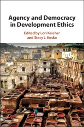 Keleher / Kosko |  Agency and Democracy in Development Ethics | Buch |  Sack Fachmedien