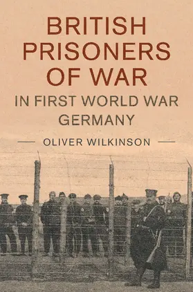 Wilkinson |  British Prisoners of War in First World War Germany | Buch |  Sack Fachmedien