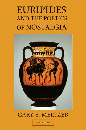 Meltzer |  Euripides and the Poetics of Nostalgia | Buch |  Sack Fachmedien