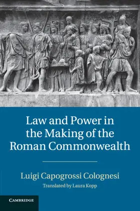 Capogrossi Colognesi |  Law and Power in the Making of the Roman Commonwealth | Buch |  Sack Fachmedien