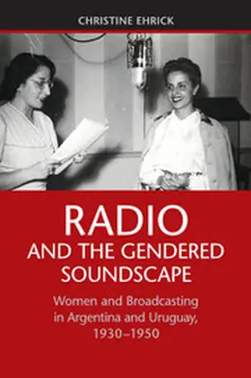 Ehrick | Radio and the Gendered Soundscape | Buch | 978-1-107-43882-8 | sack.de