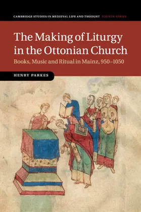 Parkes |  The Making of Liturgy in the Ottonian Church | Buch |  Sack Fachmedien