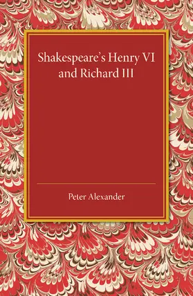 Alexander |  Shakespeare's Henry VI and Richard III | Buch |  Sack Fachmedien