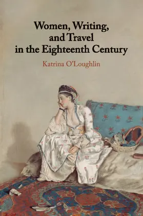 O'Loughlin |  Women, Writing, and Travel in the Eighteenth Century | Buch |  Sack Fachmedien