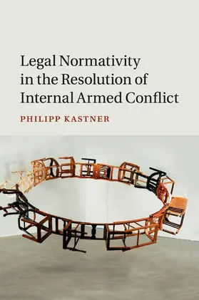 Kastner |  Legal Normativity in the Resolution of Internal Armed Conflict | Buch |  Sack Fachmedien