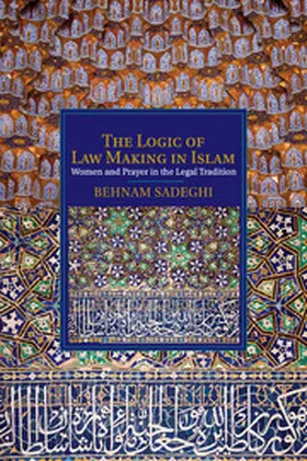 Sadeghi |  The Logic of Law Making in Islam | Buch |  Sack Fachmedien