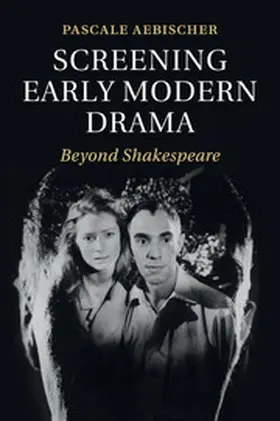 Aebischer |  Screening Early Modern Drama | Buch |  Sack Fachmedien