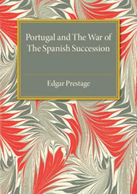 Prestage |  Portugal and the War of the Spanish Succession | Buch |  Sack Fachmedien