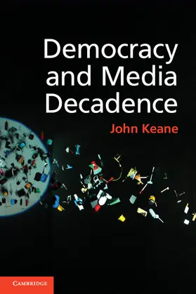 Keane |  Democracy and Media Decadence | Buch |  Sack Fachmedien