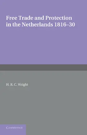 Wright |  Free Trade and Protection in the Netherlands 1816 30 | Buch |  Sack Fachmedien