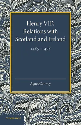 Conway |  Henry VII's Relations with Scotland and Ireland 1485 1498 | Buch |  Sack Fachmedien