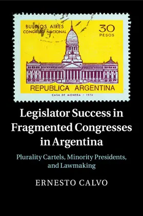 Calvo |  Legislator Success in Fragmented Congresses in Argentina | Buch |  Sack Fachmedien
