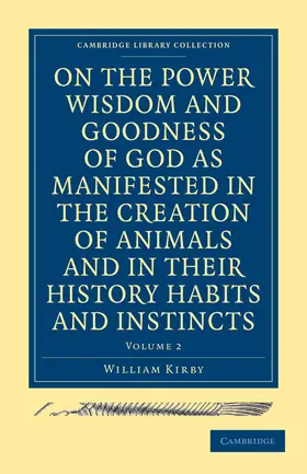 Kirby |  On the Power Wisdom and Goodness of God as Manifested in the Creation of Animals and in Their History Habits and Instincts | Buch |  Sack Fachmedien