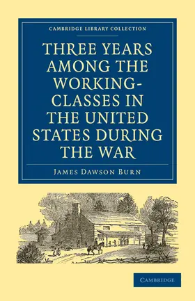 Burn |  Three Years Among the Working-Classes in the United States during the War | Buch |  Sack Fachmedien