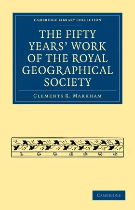 Markham |  The Fifty Years' Work of the Royal Geographical Society | Buch |  Sack Fachmedien
