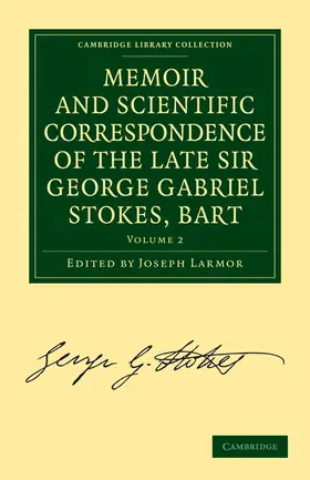 Stokes / Larmor |  Memoir and Scientific Correspondence of the Late Sir George Gabriel Stokes - Volume 2 | Buch |  Sack Fachmedien