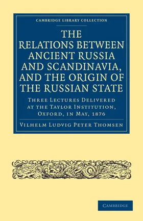 Thomsen |  The Relations Between Ancient Russia and Scandinavia, and the Origin of the Russian State | Buch |  Sack Fachmedien
