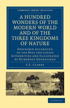 Clarke |  A Hundred Wonders of the Modern World and of the Three Kingdoms of Nature | Buch |  Sack Fachmedien