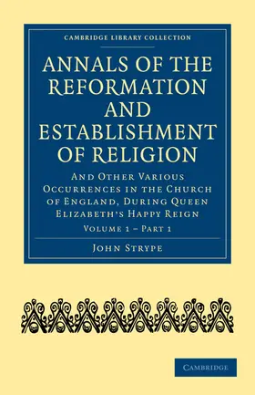 Strype |  Annals of the Reformation and Establishment of Religion - Volume 1, Book 1 | Buch |  Sack Fachmedien