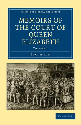 Aikin |  Memoirs of the Court of Queen Elizabeth - Volume 1 | Buch |  Sack Fachmedien