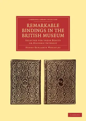 Wheatley |  Remarkable Bindings in the British Museum | Buch |  Sack Fachmedien