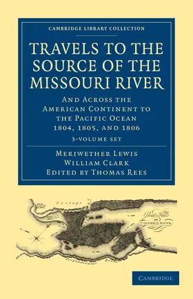 Lewis / Clark / Rees |  Travels of the Source of the Missouri River and Across the American Continent to the Pacific Ocean 3 Volume Set | Buch |  Sack Fachmedien
