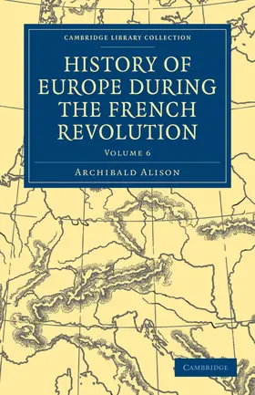 Alison |  History of Europe During the French Revolution - Volume 6 | Buch |  Sack Fachmedien