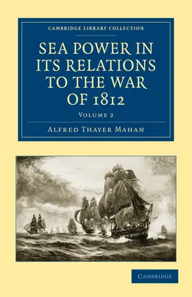 Mahan |  Sea Power in Its Relations to the War of 1812 - Volume 2 | Buch |  Sack Fachmedien