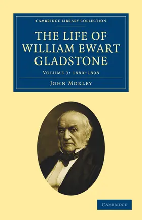 Morley |  The Life of William Ewart Gladstone - Volume 3 | Buch |  Sack Fachmedien