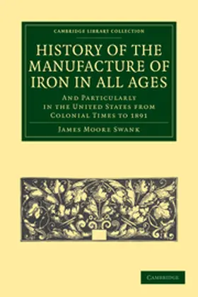 Swank |  History of the Manufacture of Iron in All Ages | Buch |  Sack Fachmedien