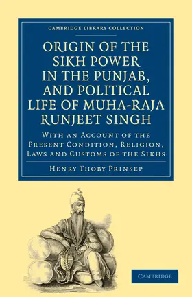 Prinsep |  Origin of the Sikh Power in the Punjab, and Political Life of Muha-Raja Runjeet Singh | Buch |  Sack Fachmedien
