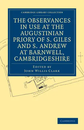 Clark |  The Observances in Use at the Augustinian Priory of S. Giles and S. Andrew at Barnwell, Cambridgeshire | Buch |  Sack Fachmedien