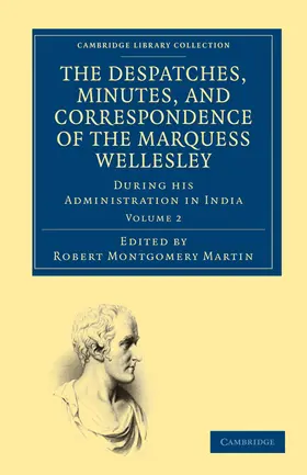 Wellesley / Martin |  The Despatches, Minutes, and Correspondence of the Marquess Wellesley, K. G., During His Administration in India - Volume 2 | Buch |  Sack Fachmedien