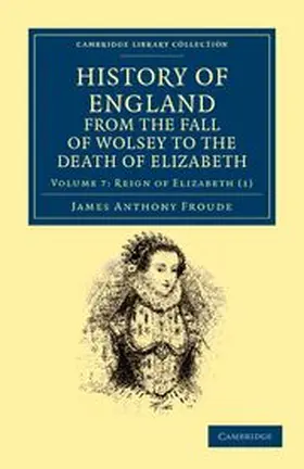 Froude |  History of England from the Fall of Wolsey to the Death of Elizabeth - Volume 7 | Buch |  Sack Fachmedien