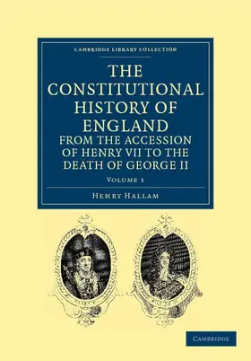 Hallam |  The Constitutional History of England from the Accession of Henry VII to the Death of George II - Volume 1 | Buch |  Sack Fachmedien