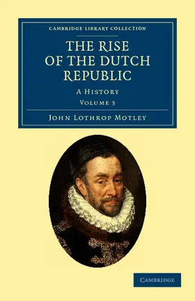 Motley |  The Rise of the Dutch Republic - Volume 3 | Buch |  Sack Fachmedien