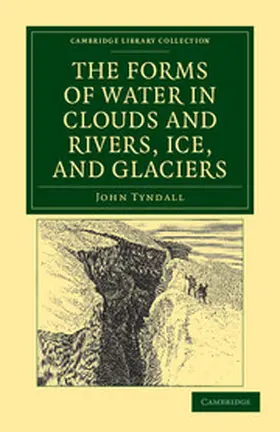 Tyndall |  The Forms of Water in Clouds and Rivers, Ice, and             Glaciers | Buch |  Sack Fachmedien