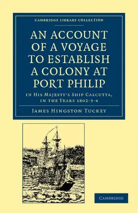 Tuckey |  An Account of a Voyage to Establish a Colony at Port Philip in Bass's Strait, on the South Coast of New South Wales | Buch |  Sack Fachmedien